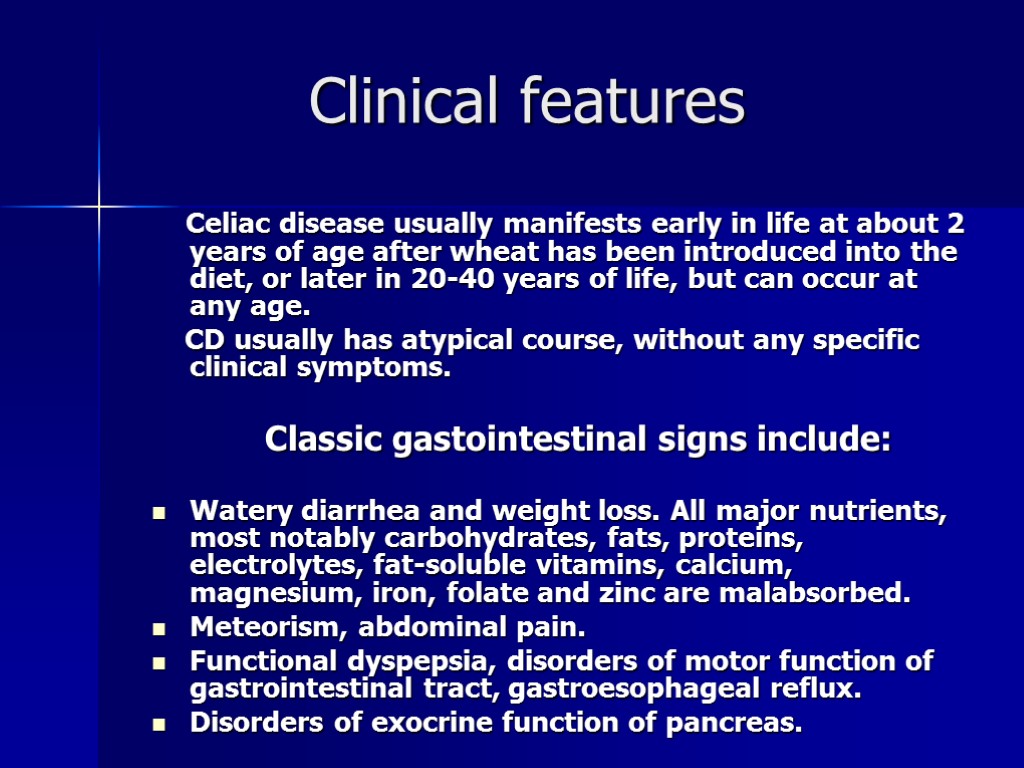 Clinical features Celiac disease usually manifests early in life at about 2 years of